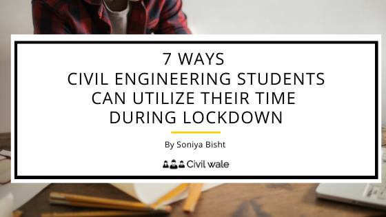 7 ways Civil engineering students can utilize their time during Lockdown