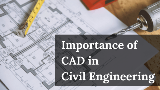 Importance of CAD in Civil Engineering